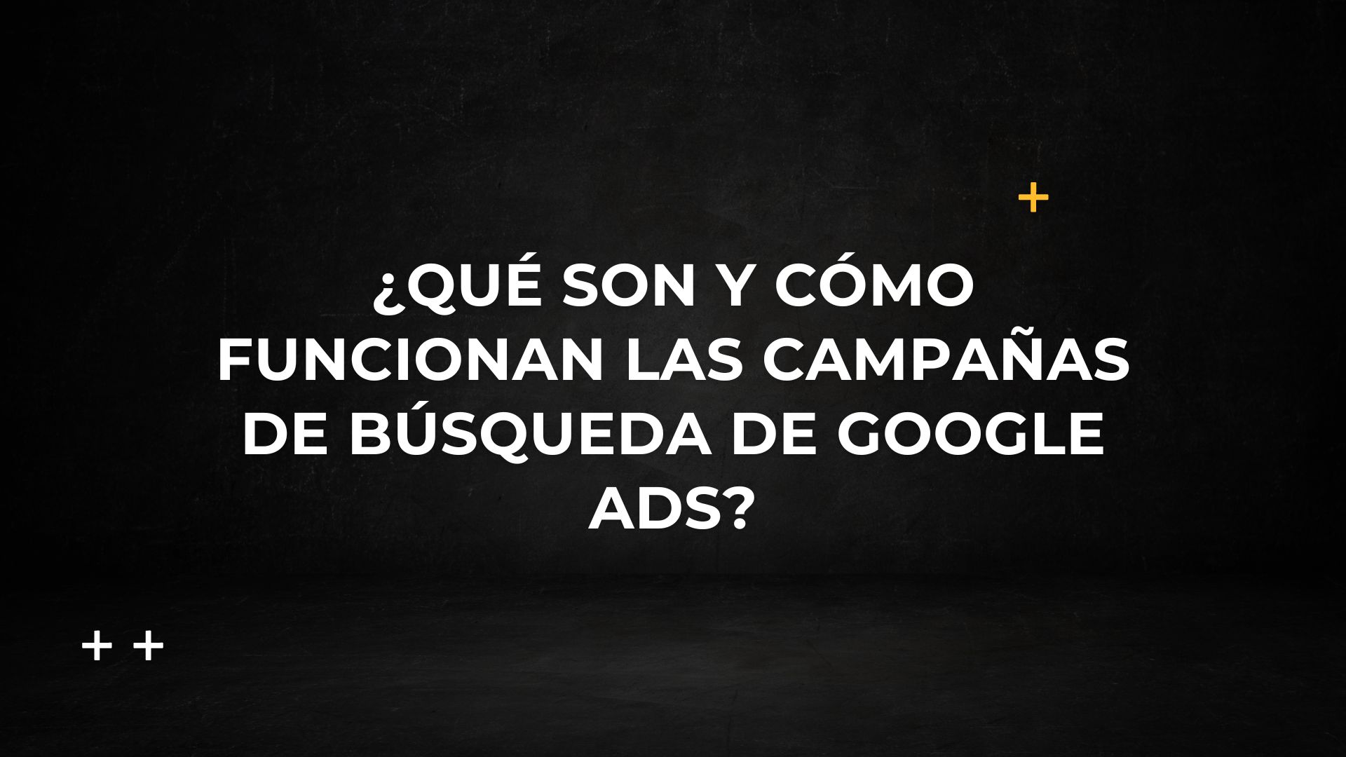 ¿Qué son y cómo funcionan las campañas de Búsqueda de Google Ads?