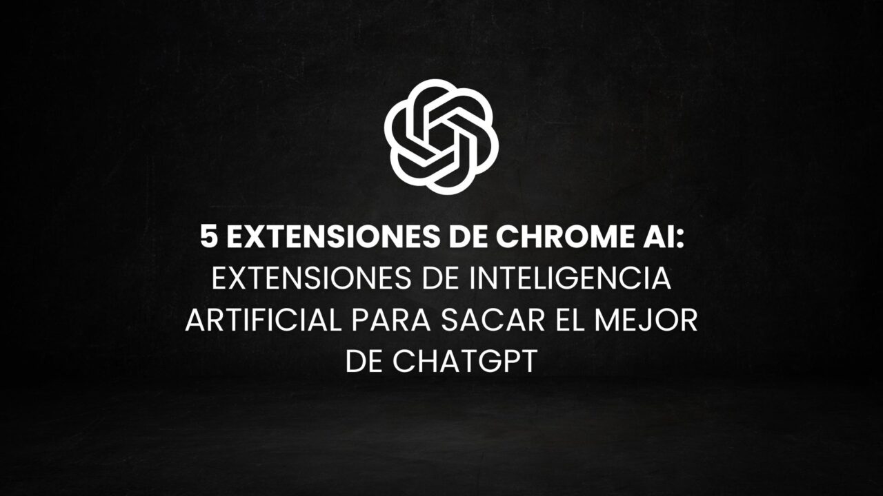 5 extensiones de Chrome AI extensiones de inteligencia artificial para sacar el mejor de